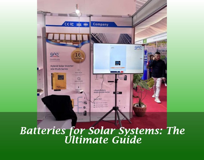 Batteries for Solar Systems: The Ultimate Guide